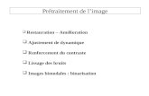 Prétraitement de limage Restauration – Amélioration Ajustement de dynamique Renforcement du contraste Lissage des bruits Images bimodales : binarisation.