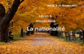 Mardi, le 11 Octobre 2011 Lecon 6 Vocabulaire La nationalité