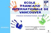 2010/2011 French International School EFIV VANCOUVER, B.C., CANADA ECOLE FRANCAISE INTERNATIONALE DE VANCOUVER FRENCH INTERNATIONAL SCHOOL.