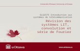 Révision des systèmes LIT, convolution et série de Fourier ELG3575 Introduction aux systèmes de télécommunication.