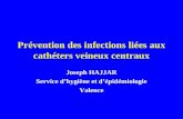 Prévention des infections liées aux cathéters veineux centraux Joseph HAJJAR Service dhygiène et dépidémiologie Valence.