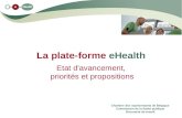 La plate-forme eHealth Etat d'avancement, priorités et propositions Chambre des représentants de Belgique Commission de la Santé publique Document de travail.