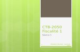 CTB-2050 Fiscalité 1 Séance 5 Sébastien Bourque - automne 20121.