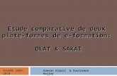 Etude comparative de deux plate-formes de e-formation: OLAT & SAKAI AIGEME 2009-2010Sawsan Elqozi & Soulaiman Hajjaj.