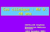 Cas clinique : Mr D. 48 ans CHATELLIER Delphine Réanimation Médicale Poitiers (ARCO Novembre 2005)