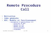 Systèmes DistribuésLes RPC1 Remote Procedure Call Motivation Idée générale RPC: Modèle et fonctionnement - Conception dapplications C/S - Principe du RPC.