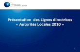 1 Présentation des Lignes directrices « Autorités Locales 2010 » CONTEXTE 1/ Le Programme thématique Acteurs Non Etatique set Autorités Locales dans le.