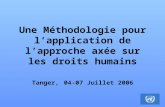 Une Méthodologie pour lapplication de lapproche axée sur les droits humains Tanger, 04-07 Juillet 2006.