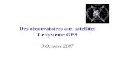 Des observatoires aux satellites Le système GPS 3 Octobre 2007.