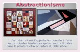 Abstractionisme Lart abstrait est l'appellation donnée à l'une des principales tendances qui se sont affirmées dans la peinture et la sculpture du XXe.