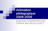 Animation pédagogique 2008-2009 Organiser lenseignement de lhistoire des arts au cycle 3.
