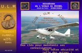 Pour votre sécurité et celle des autres ! Des clés pour maintenir ses connaissances … U.L.M Multi-Axes M.a.j : 02/11/06 Pendulaire Paramoteur Aérodrome.