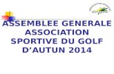 ASSEMBLEE GENERALE ASSOCIATION SPORTIVE DU GOLF DAUTUN 2014.