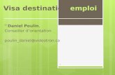Visa destination emploi Daniel Poulin, Conseiller dorientation poulin_daniel@videotron.ca 1.