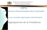 Ministère de lEnseignement Supérieur, de la Recherche Scientifique, et de la Formation des Cadres CPU Commission Restructuration des Universités Vers une.