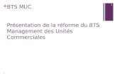 + BTS MUC Présentation de la réforme du BTS Management des Unités Commerciales 1 1.