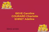 BEVE Caroline COURARD Charlotte EHRET Adeline 3ème année.
