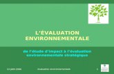 13 JUIN 2006 évaluation environnementale 1 LÉVALUATION ENVIRONNEMENTALE de létude dimpact à lévaluation environnementale stratégique.
