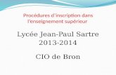 Procédures dinscription dans lenseignement supérieur Lycée Jean-Paul Sartre 2013-2014 CIO de Bron.