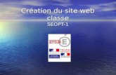 Création du site web classe SEOPT-1. Que mettre sur son site ? Des informations générales: Des informations générales: La classe : Nom du maître/de la.