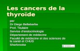 Les cancers de la thyroïde par Dr Diego Bellabarba Prof. Titulaire Service dendocrinologie Département de médecine Faculté de médecine et des sciences.
