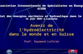 Avenir de lhydroélectricité dans le monde et en Suisse Prof. Raymond Lafitte Association Internationale de Spécialistes en Énergie AISEN Potentiel des.