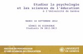 Etudier la psychologie et les sciences de léducation à lUniversité de Genève MARDI 18 SEPTEMBRE 2012 SÉANCE DE BIENVENUE Etudiants IN 2012-2013.