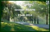 Bienvenue! Groupe AGAPE 8 juin 2013 Bienvenue! Groupe AGAPE 8 juin 2013.