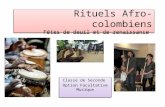 Rituels Afro-colombiens Fêtes de deuil et de renaissance Classe de Seconde Option Facultative Musique Classe de Seconde Option Facultative Musique.
