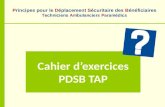 Cahier dexercices PDSB TAP Principes pour le Déplacement Sécuritaire des Bénéficiaires Techniciens Ambulanciers Paramédics.