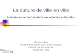 La culture de ville en ville Rosaire Garon Ministère de la Culture et des Communications Colloque Les Arts et la Ville, Sherbrooke, 2002 Indicateurs de.