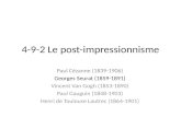 4-9-2 Le post-impressionnisme Paul Cézanne (1839-1906) Georges Seurat (1859-1891) Vincent Van Gogh (1853-1890) Paul Gauguin (1848-1903) Henri de Toulouse.