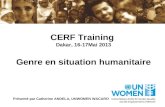 CERF Training Dakar, 16-17Mai 2013 Genre en situation humanitaire Présenté par Catherine ANDELA, UNWOMEN WACARO.