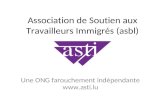 Association de Soutien aux Travailleurs Immigrés (asbl) Une ONG farouchement indépendante .