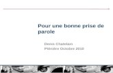 Pour une bonne prise de parole Denis Chatelain Plénière Octobre 2010.