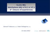 13 mars 2012 Gérard Trabucco (AF) / Alain Pellegrino (CIA) Guide MQ WebSphere MQ v7.0.1 et V7.1 1 er retours dexperiences.