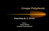 Groupe Polyphonie Reporting du 11 février tuteurs : Jacques Misselis Jacqueline Vacherand-Revel.