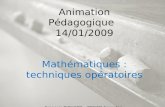 Animation Pédagogique 14/01/2009 Mathématiques : techniques opératoires François RICHARD – CPAIEN Argentan Marc LE MOAL – MATICE Argentan.