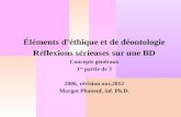 Éléments déthique et de déontologie Réflexions sérieuses sur une BD Concepts généraux 1 re partie de 3 2006, révision nov.2012 Margot Phaneuf, inf. Ph.D.