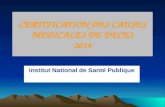 Institut National de Santé Publique CERTIFICATION DES CAUSES MEDICALES DE DECES 2014.