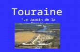 Touraine Le Jardin de la France. Géographie En Touraine il y a des vallées fertiles, des vergers, et des vignobles. Il y a aussi les châteaux.