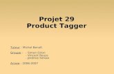 Projet 29 Product Tagger Tuteur : Michel Benoît Groupe : - Simon Giron - Vincent Reuss - Jérémie Simian Annee : 2006-2007.