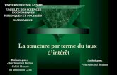 La structure par terme du taux dintérêt Préparé par : -Bouchouirbat Badiaa -Fakiri Hanane -El ghazouani Laila UNIVERSITE CADI AYYAD FACULTE DES SCIENCES.