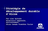 Stratégie de développement durable dAlcoa Par Lise Sylvain Directrice régionale, environnement Alcoa Canada Première fusion.