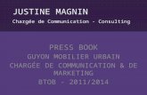 Chargée de Communication - Consulting JUSTINE MAGNIN P RESS B OOK G UYON MOBILIER URBAIN C HARGÉE DE C OMMUNICATION & DE M ARKETING B TO B - 2011/2014.
