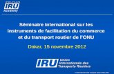 © International Road Transport Union (IRU) 2012 Séminaire international sur les instruments de facilitation du commerce et du transport routier de lONU.