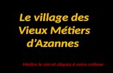 Le village des Vieux Métiers dAzannes Mettre le son et cliquez à votre rythme.