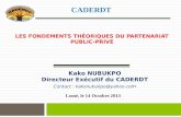 LES FONDEMENTS THÉORIQUES DU PARTENARIAT PUBLIC-PRIVÉ Lomé, le 14 Octobre 2013 Kako NUBUKPO Directeur Exécutif du CADERDT Contact : kakonubukpo@yahoo.co.