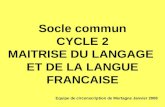 Socle commun CYCLE 2 MAITRISE DU LANGAGE ET DE LA LANGUE FRANCAISE Equipe de circonscription de Mortagne Janvier 2008.