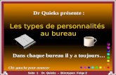 Seite 1 Dr. Quieks – Bürotypen Folge 2 Dr Quieks présente : Dans chaque bureau il y a toujours… Les types de personnalités au bureau Les types de personnalités.